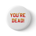 You're Dead Flame Pinback Buttons