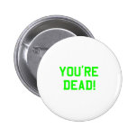 You're Dead Green buttons