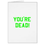 You're Dead Green Greeting Card