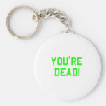 You're Dead Green keychains