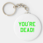 You're Dead Green keychains