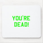 You're Dead Green mousepads