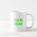 You're Dead Green mugs