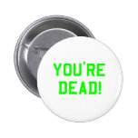 You're Dead Green buttons