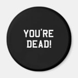 You're Dead White magnets