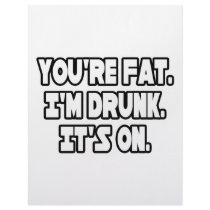You're Fat...I'm Drunk...It's On letterhead