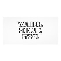 You're Fat...I'm Drunk...It's On photo cards