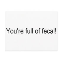 Youre Full Of Fecal postcards