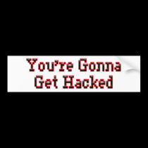 You're Gonna Get Hacked bumper stickers