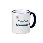 You're Grounded Reminders Coffee Mugs