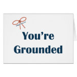 You're Grounded Reminders Greeting Card