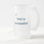 You're Grounded Reminders Mug