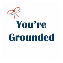 You're Grounded Reminders Print