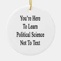 You're Here To Learn Political Science Not To Text Christmas Tree Ornament