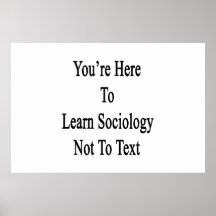 You're Here To Learn Sociology Not To Text. Print