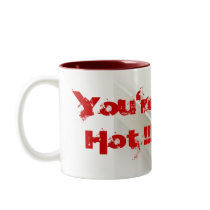 You're Hot !!! mugs by Netnita You're Hot !!! mugs