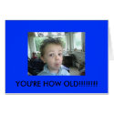 YOU'RE HOW old? cards by kneetoe73 YOU'RE HOW old? cards