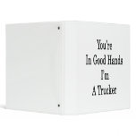 You're In Good Hands I'm A Trucker 3 Ring Binders