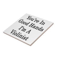 You're In Good Hands I'm A Violinist Ceramic Tiles