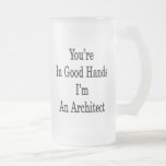 You're In Good Hands I'm An Architect Mugs