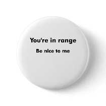 You're In Range buttons by scooterfun You're In Range buttons