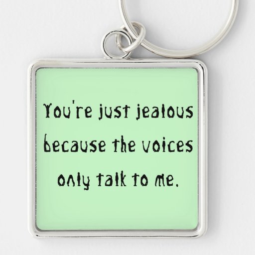 You Re Just Jealous Because Keychain Zazzle