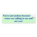You're just jealous because the voices are talk... bumper stickers by Frecklesdesigns You're just jealous because the voices are talk... bumper stickers