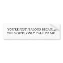 YOU'RE JUST JEALOUS bumper stickers