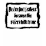 You're just jealous  .. Ladies T-Shirt