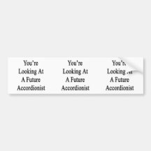 You're Looking At A Future Accordionist Bumper Stickers