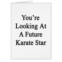 You're Looking At A Future Karate Star Greeting Cards