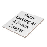 You're Looking At A Future Lawyer Ceramic Tile
