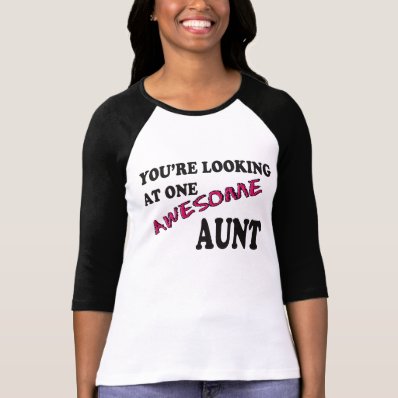 You&#39;re looking at one awesome Aunt T-Shirt