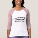You're making my brain cells commit suicide t-shirts by radgirl You're making my brain cells commit suicide t-shirts