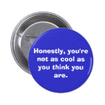 you're not as cool. . . pinback buttons