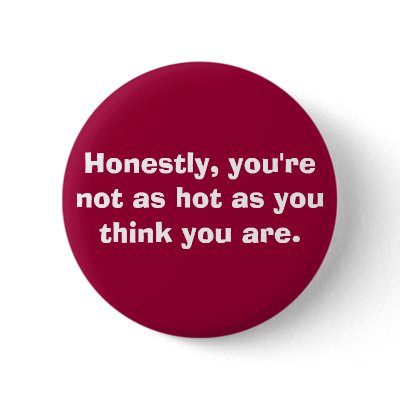 you're not as hot. . . button by XOripsX