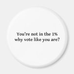 You're not in the 1%, why vote like you are? refrigerator magnets