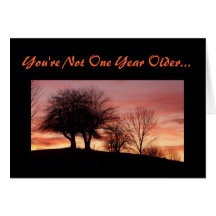 You're Not One Year Older...-Greeting Card