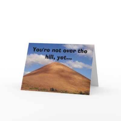 You're not over the hill, yet... greeting card by eblack581