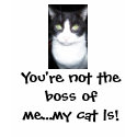 You're not the boss of me...my cat is! t-shirts