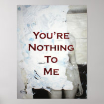 You're Nothing To Me Print
