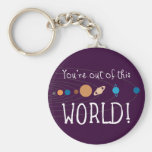 You're Out Of This World! Key Chains