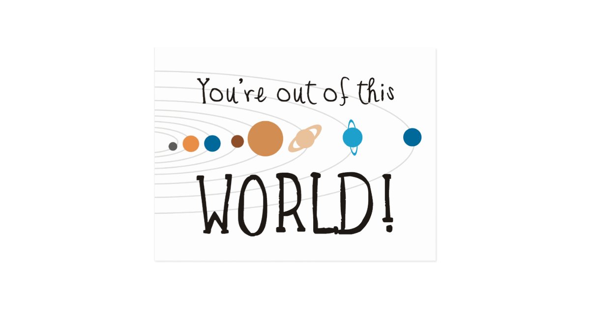 You're Out Of This World! Postcard Zazzle