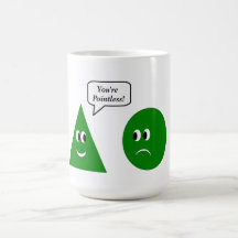 You're pointless coffee mugs