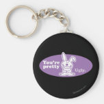 You're Pretty Ugly Key Chains