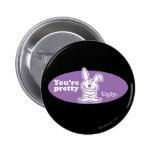 You're Pretty Ugly buttons