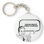 YOURE PRETTY WHEN IM DRUNK T-shirt keychains