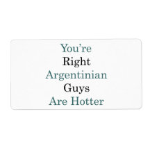 You're Right Argentinian Guys Are Hotter Personalized Shipping Label