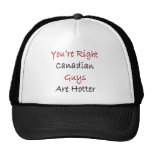 You're Right Canadian Guys Are Hotter Trucker Hat