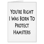 You're Right I Was Born To Protect Hamsters Card